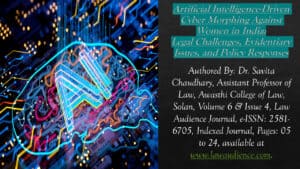 Read more about the article Artificial Intelligence-Driven Cyber Morphing Against Women in India:  Legal Challenges, Evidentiary Issues, and Policy Responses