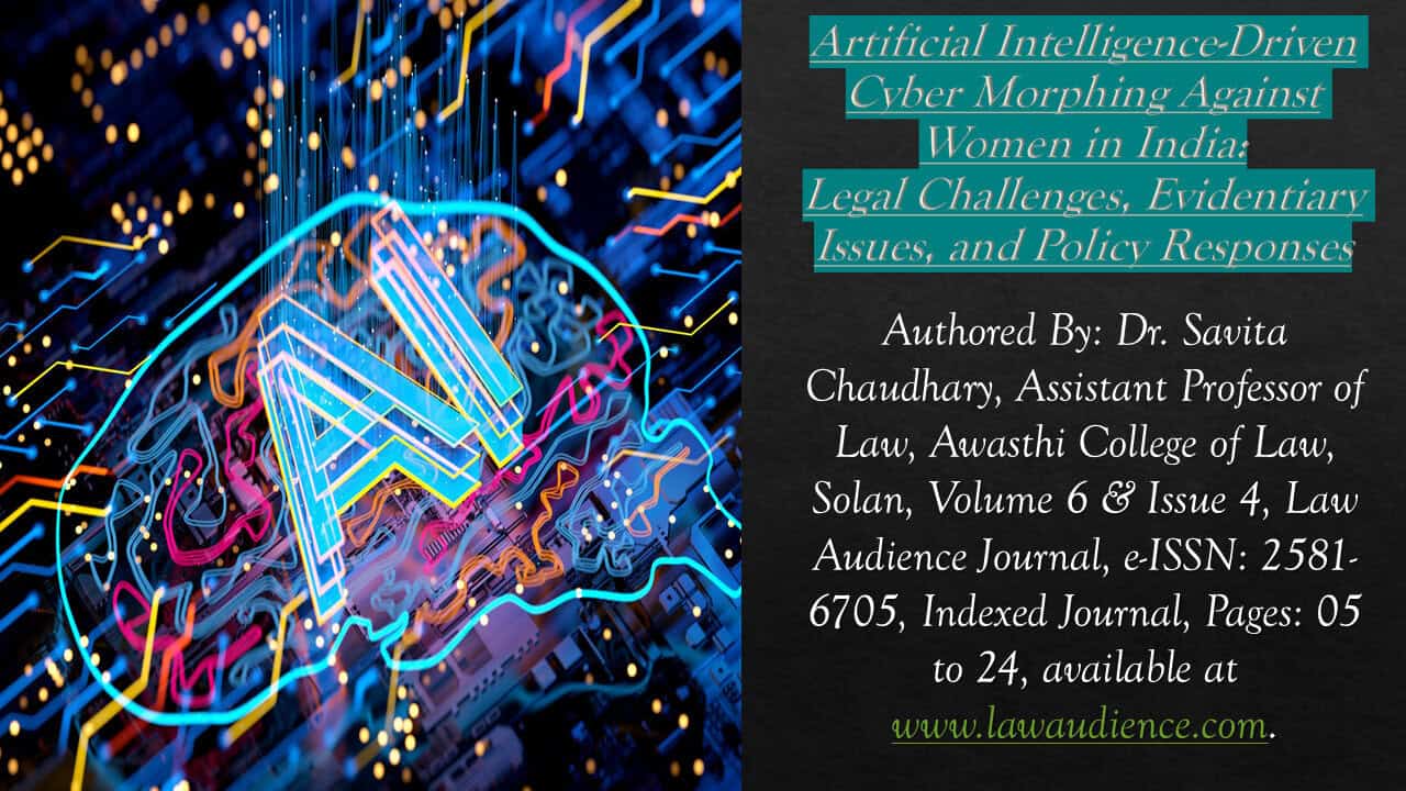 You are currently viewing Artificial Intelligence-Driven Cyber Morphing Against Women in India:  Legal Challenges, Evidentiary Issues, and Policy Responses