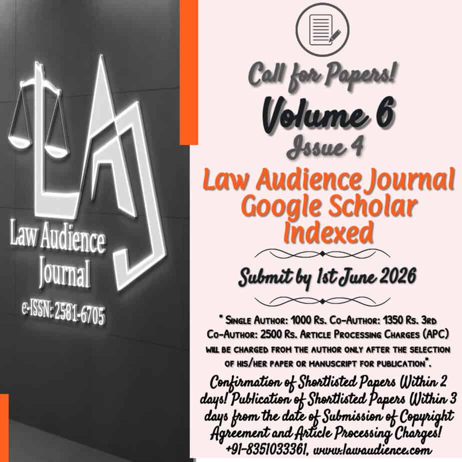 Call For Papers: Law Audience Journal: Peer-Reviewed [Volume.6, Issue 4 (Issue No.31, e-ISSN: 2581-6705, Indexed In 12+ Databases Including Google Scholar, Impact Factor 5.988