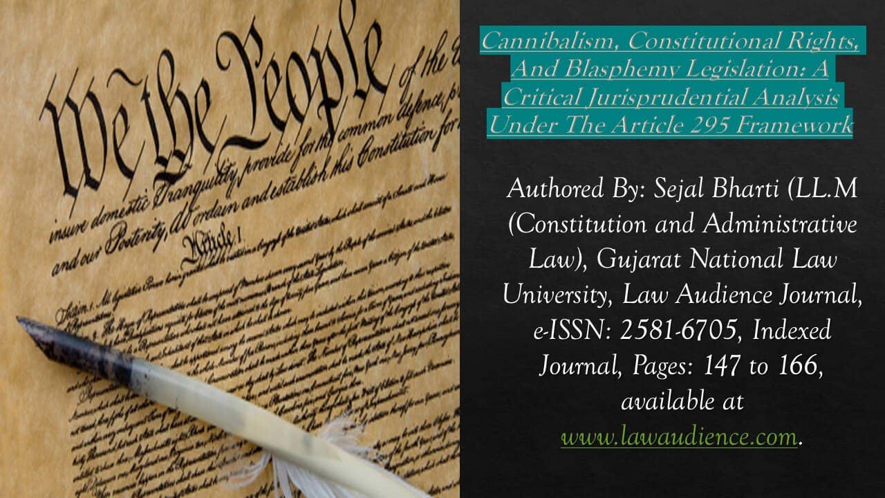 Cannibalism, Constitutional Rights, And Blasphemy Legislation: A Critical Jurisprudential Analysis Under The Article 295 Framework
