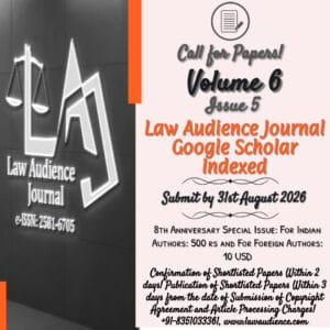 8th Anniversary Special Issue: Call for Papers: Law Audience Journal: Peer-Reviewed [Volume.6, Issue 5 (Issue No.32, e-ISSN: 2581-6705, Indexed In 12+ Databases Including Google Scholar, Impact Factor 5.988